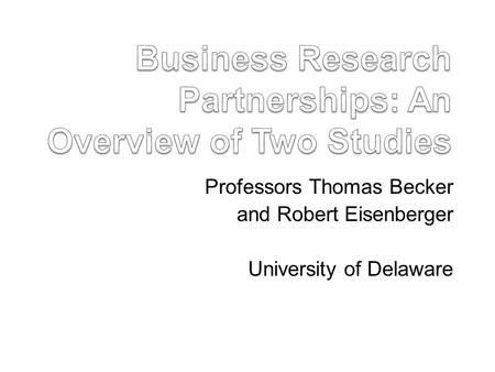 Professors Thomas Becker and Robert Eisenberger University of Delaware.