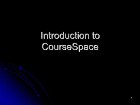 1 Introduction to CourseSpace. 2 What is CourseSpace? A Course Management System is a tool for… A Course Management System is a tool for… making course.