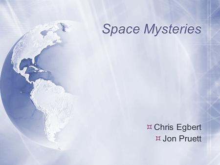 Space Mysteries  Chris Egbert  Jon Pruett. If you were in space… Would this really happen?