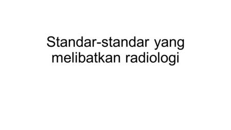 Standar-standar yang melibatkan radiologi