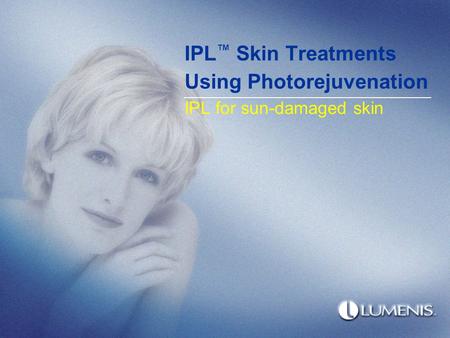 IPL™ Skin Treatments Using Photorejuvenation IPL for sun-damaged skin