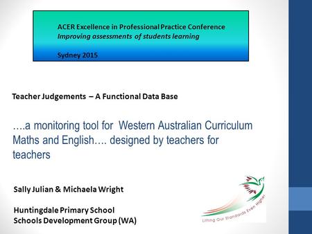 Teacher Judgements – A Functional Data Base ….a monitoring tool for Western Australian Curriculum Maths and English…. designed by teachers for teachers.