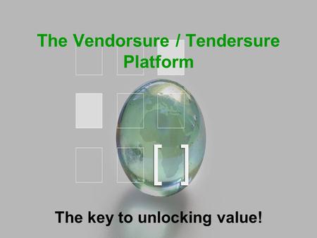 The Vendorsure / Tendersure Platform The key to unlocking value!