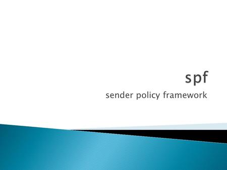 Sender policy framework. Note:  is a good reference source for SPFhttp://www.openspf.org/