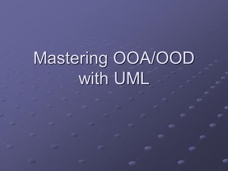 Mastering OOA/OOD with UML. Contents Introduction Requirements Overview OOAOOD.