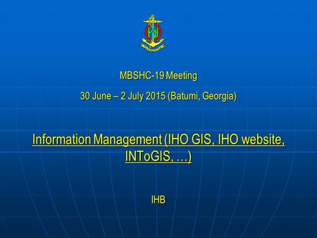 Information Management (IHO GIS, IHO website, INToGIS, …)