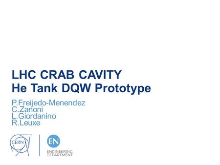 LHC CRAB CAVITY He Tank DQW Prototype P.Freijedo-Menendez C.Zanoni L.Giordanino R.Leuxe.