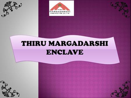 THIRU MARGADARSHI ENCLAVE.  Thiru Margadarshi Enclave is located at Kalyan Nagar.  Approved by BBMP  Project occupied area is 24,000 Sft  40 units.