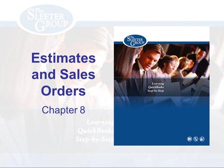 Estimates and Sales Orders Chapter 8. PAGE REF #CHAPTER 8: Estimates and Sales Orders SLIDE # 2 Objectives Prepare Estimates Prepare Invoices from Estimates.