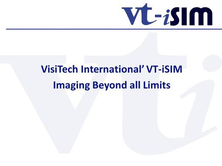 VisiTech International’ VT-iSIM Imaging Beyond all Limits