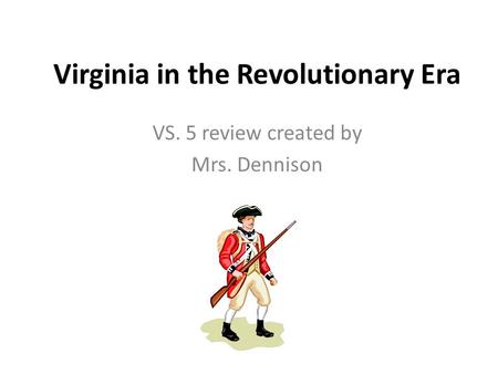 Virginia in the Revolutionary Era VS. 5 review created by Mrs. Dennison.