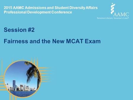 Session #2 Fairness and the New MCAT Exam