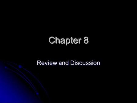 Chapter 8 Review and Discussion.