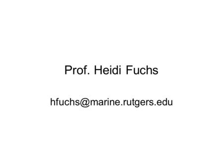 Prof. Heidi Fuchs hfuchs@marine.rutgers.edu.