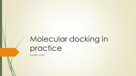 Molecular docking in practice Balázs Jójárt. Today …  you will learn how to …  perform docking calculations  original ligand conformation: rigid 
