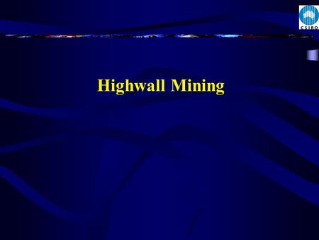 Highwall Mining. Presentation outline l Highwall mining systems l Geotechnical issues & rating l Guidance Control l Failures and causes l Conclusions.