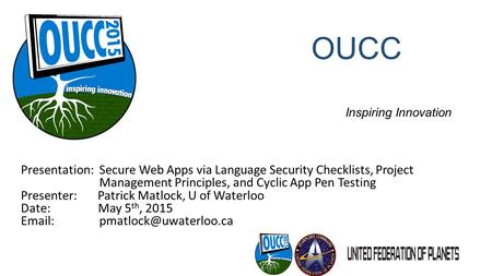 OUCC 2015 Inspiring Innovation Presentation: Secure Web Apps via Language Security Checklists, Project Management Principles, and Cyclic App Pen Testing.