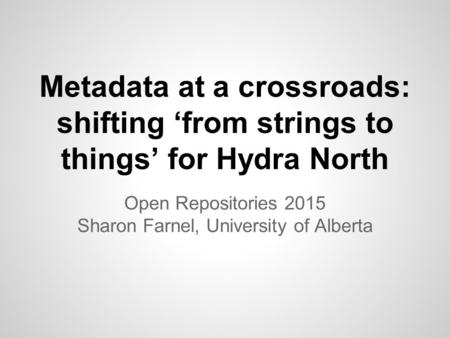Open Repositories 2015 Sharon Farnel, University of Alberta
