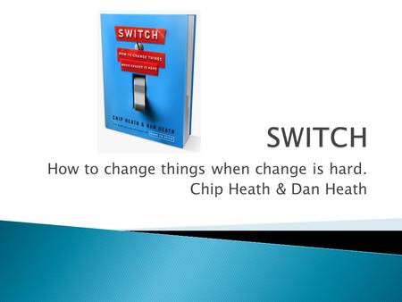 How to change things when change is hard. Chip Heath & Dan Heath.