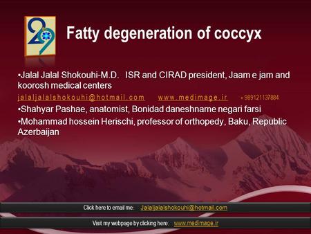 Fatty degeneration of coccyx Jalal Jalal Shokouhi-M.D. ISR and CIRAD president, Jaam e jam and koorosh medical centersJalal Jalal Shokouhi-M.D. ISR and.