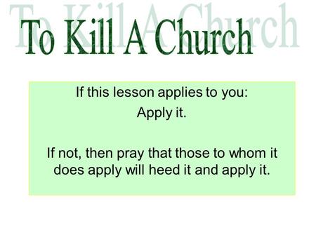 If this lesson applies to you: Apply it. If not, then pray that those to whom it does apply will heed it and apply it.