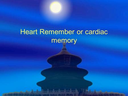 Heart Remember or cardiac memory.  Background Can heart remember?
