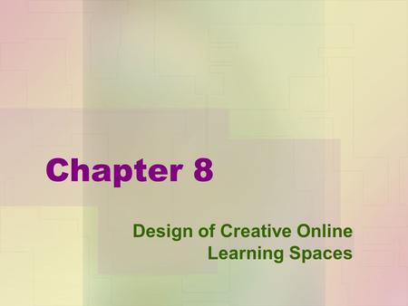 Chapter 8 Design of Creative Online Learning Spaces.