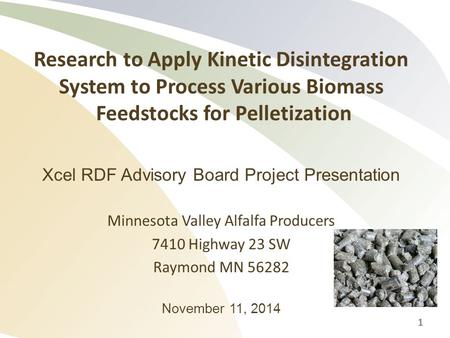 Research to Apply Kinetic Disintegration System to Process Various Biomass Feedstocks for Pelletization Xcel RDF Advisory Board Project Presentation Minnesota.