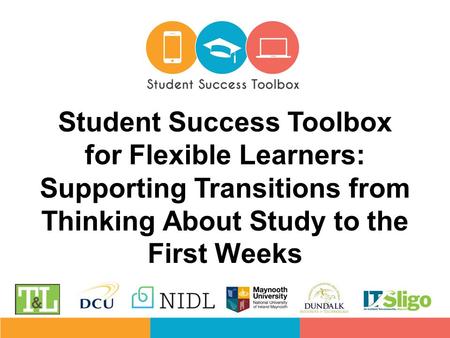 Student Success Toolbox for Flexible Learners: Supporting Transitions from Thinking About Study to the First Weeks.