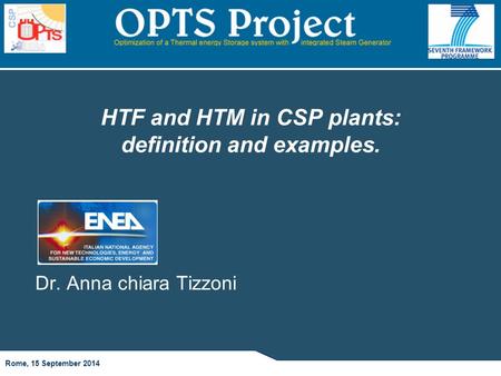 HTF and HTM in CSP plants: definition and examples. Rome, 15 September 2014 Dr. Anna chiara Tizzoni.