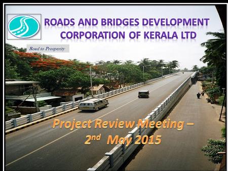 Road to Prosperity. UP GRADATION OF AIRPORT SEAPORT ROAD TO FOUR LANE -PHASE I – PROGRESS REPORT AS ON 30.04.2015 Upgrdadation of airport seaport.
