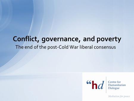The end of the post-Cold War liberal consensus Conflict, governance, and poverty.