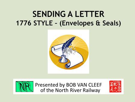 Presented by BOB VAN CLEEF of the North River Railway SENDING A LETTER 1776 STYLE – (Envelopes & Seals)