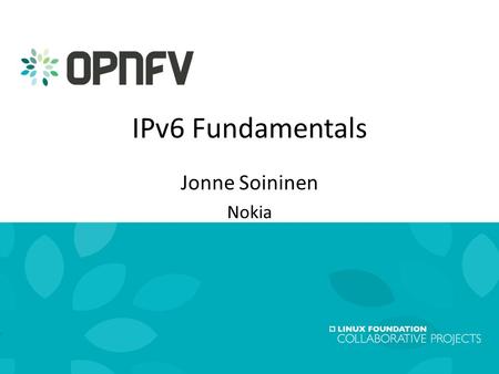 1 OpenStack Summit Vancouver 201518 May 2015 IPv6 Fundamentals Jonne Soininen Nokia.