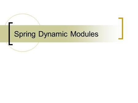 Spring Dynamic Modules. Startlocation:  Documentation:  /1.2.1/reference/html/