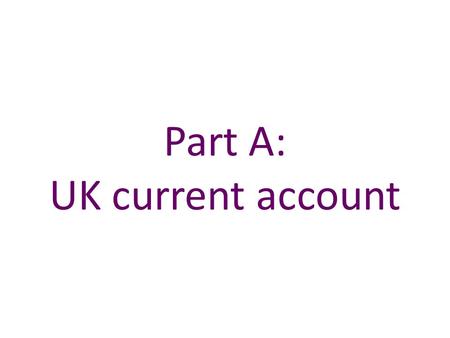 Part A: UK current account. Chart A.17 The UK current account deficit has widened in recent years Sources: ONS and Bank calculations. (a) Primary income.