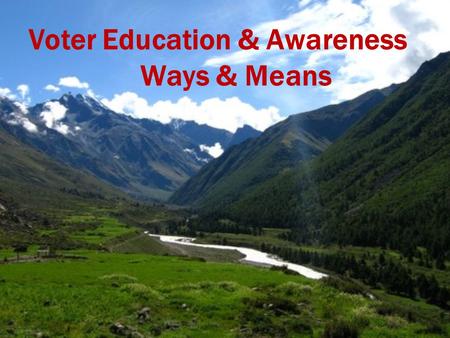 Voter Education & Awareness Ways & Means