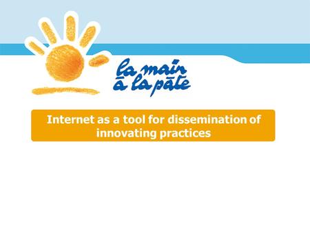Internet as a tool for dissemination of innovating practices.