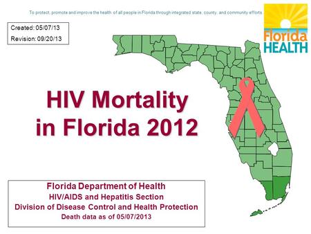 HIV Mortality in Florida 2012 Florida Department of Health HIV/AIDS and Hepatitis Section Division of Disease Control and Health Protection Death data.