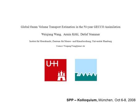 Global Ocean Volume Transport Estimation in the 50-year GECCO Assimilation Weiqiang Wang, Armin Köhl, Detlef Stammer Institut für Meerskunde, Zentrum für.