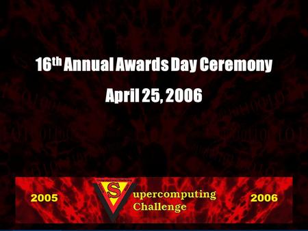 16 th Annual Awards Day Ceremony April 25, 2006. You Took the Challenge! You Took the Challenge! And we are proud of you!