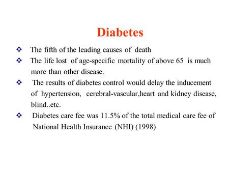  The fifth of the leading causes of death  The life lost of age-specific mortality of above 65 is much more than other disease.  The results of diabetes.