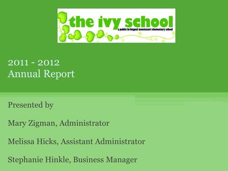 2011 - 2012 Annual Report Presented by Mary Zigman, Administrator Melissa Hicks, Assistant Administrator Stephanie Hinkle, Business Manager.