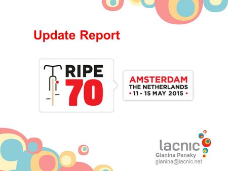Update Report Gianina Pensky LACNIC at a glance One of the world’s 5 RIRs Coverage area: 33 territories 2 NIRs and also co-founders.