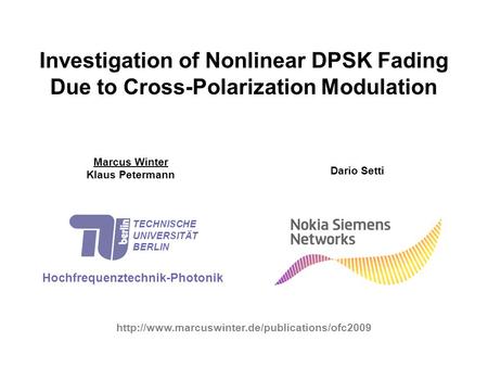 Investigation of Nonlinear DPSK Fading Due to Cross-Polarization Modulation Marcus Winter Klaus Petermann Hochfrequenztechnik-Photonik TECHNISCHE UNIVERSITÄT.