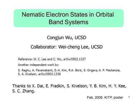 Nematic Electron States in Orbital Band Systems Congjun Wu, UCSD Collaborator: Wei-cheng Lee, UCSD Feb, 2009, KITP, poster Reference: W. C. Lee and C.