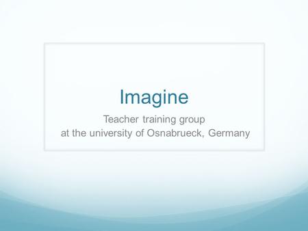 Imagine Teacher training group at the university of Osnabrueck, Germany.