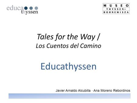 Tales for the Way / Los Cuentos del Camino Educathyssen Javier Arnaldo Alcubilla · Ana Moreno Rebordinos.