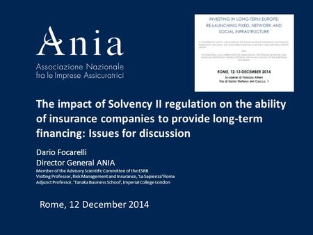 The impact of Solvency II regulation on the ability of insurance companies to provide long-term financing: Issues for discussion Dario Focarelli Director.
