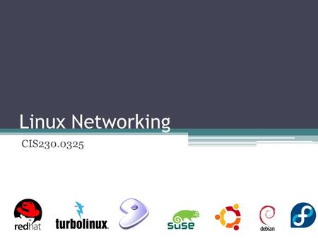 Linux Networking CIS230.0325. Why Linux/Unix? Configurability ▫Customizable System to satisfy unique needs. Scalability ▫Able to serve an increasing number.